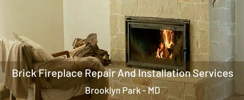  Brick Fireplace Repair And Installation Services Brooklyn Park - MD