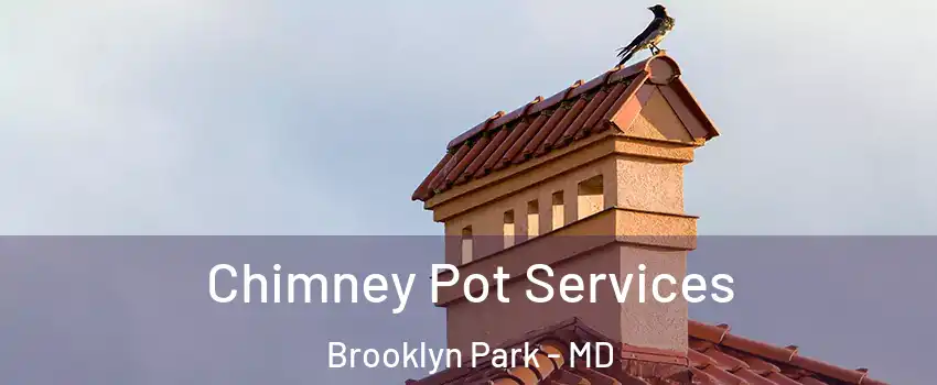  Chimney Pot Services Brooklyn Park - MD