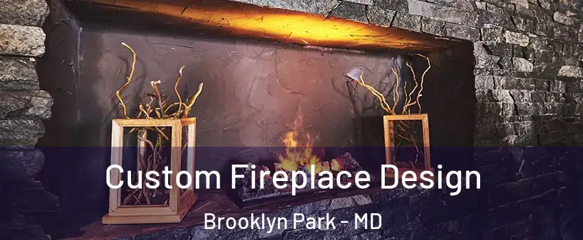  Custom Fireplace Design Brooklyn Park - MD