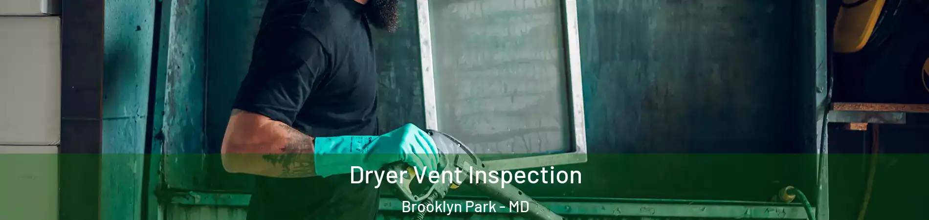  Dryer Vent Inspection Brooklyn Park - MD