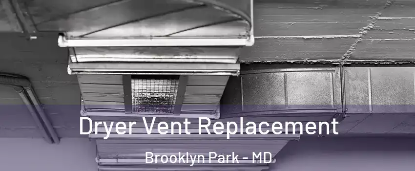  Dryer Vent Replacement Brooklyn Park - MD