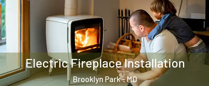  Electric Fireplace Installation Brooklyn Park - MD
