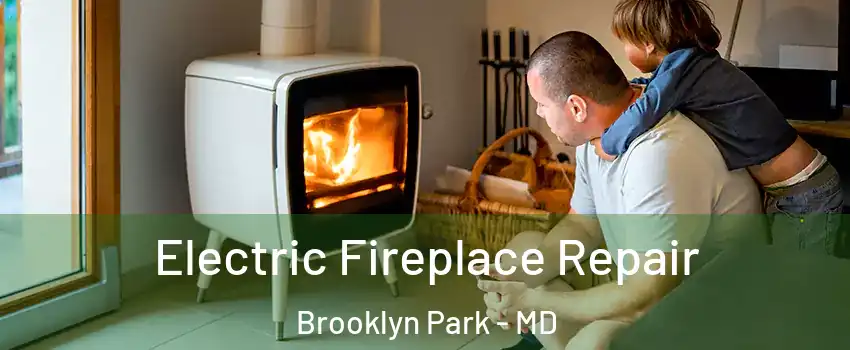  Electric Fireplace Repair Brooklyn Park - MD