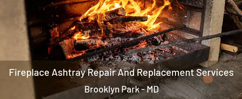  Fireplace Ashtray Repair And Replacement Services Brooklyn Park - MD