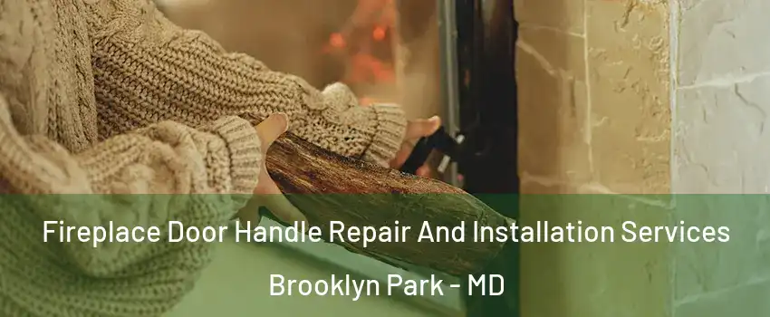  Fireplace Door Handle Repair And Installation Services Brooklyn Park - MD
