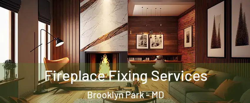  Fireplace Fixing Services Brooklyn Park - MD