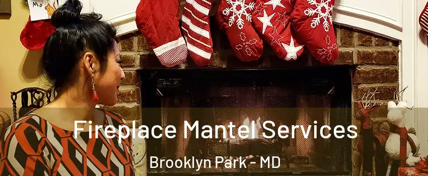  Fireplace Mantel Services Brooklyn Park - MD