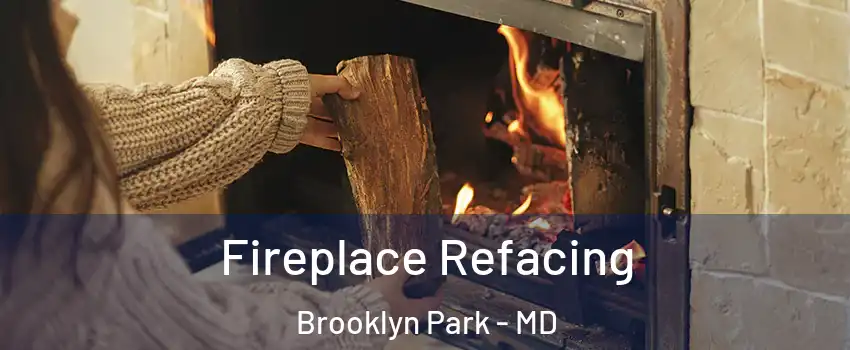  Fireplace Refacing Brooklyn Park - MD