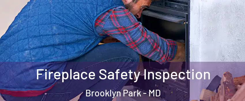  Fireplace Safety Inspection Brooklyn Park - MD