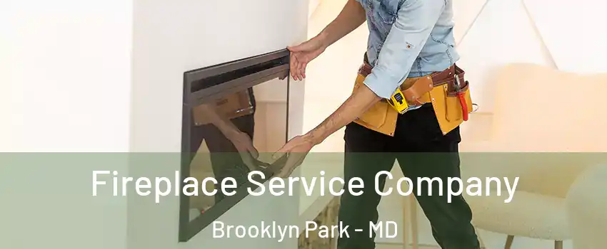 Fireplace Service Company Brooklyn Park - MD