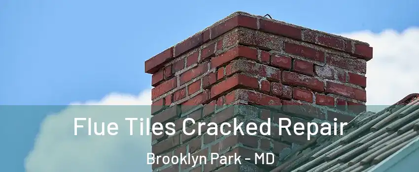  Flue Tiles Cracked Repair Brooklyn Park - MD