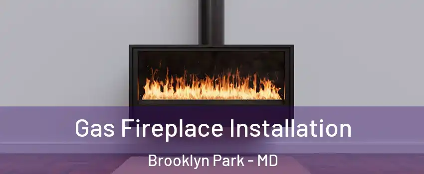  Gas Fireplace Installation Brooklyn Park - MD
