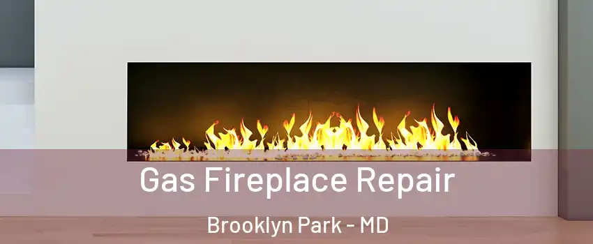  Gas Fireplace Repair Brooklyn Park - MD