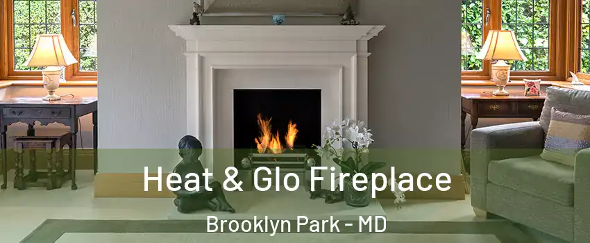  Heat & Glo Fireplace Brooklyn Park - MD