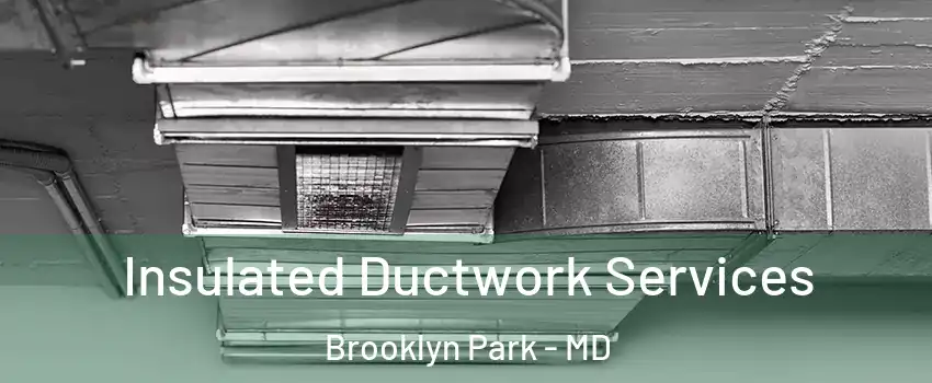  Insulated Ductwork Services Brooklyn Park - MD
