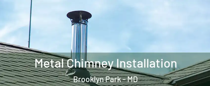  Metal Chimney Installation Brooklyn Park - MD