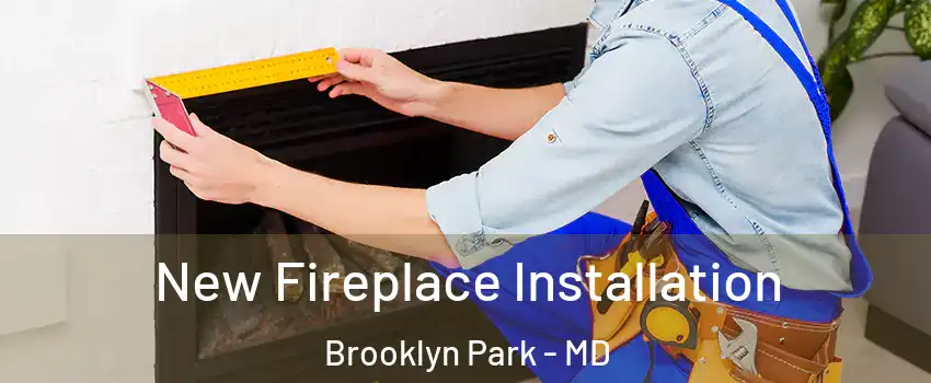  New Fireplace Installation Brooklyn Park - MD