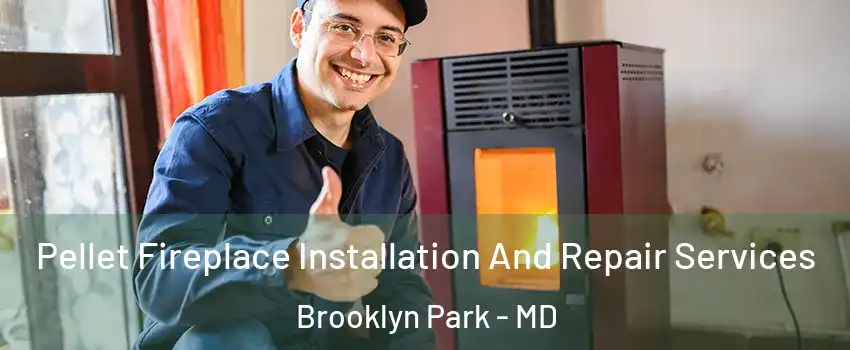 Pellet Fireplace Installation And Repair Services Brooklyn Park - MD