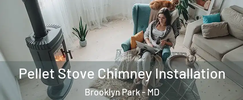  Pellet Stove Chimney Installation Brooklyn Park - MD