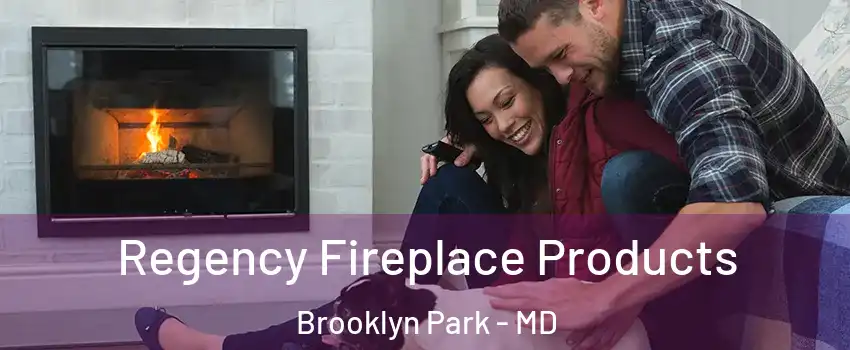  Regency Fireplace Products Brooklyn Park - MD