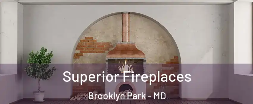  Superior Fireplaces Brooklyn Park - MD