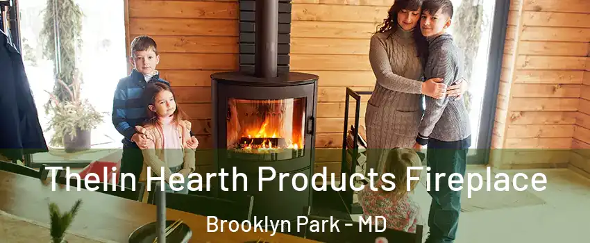  Thelin Hearth Products Fireplace Brooklyn Park - MD