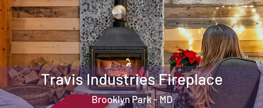  Travis Industries Fireplace Brooklyn Park - MD
