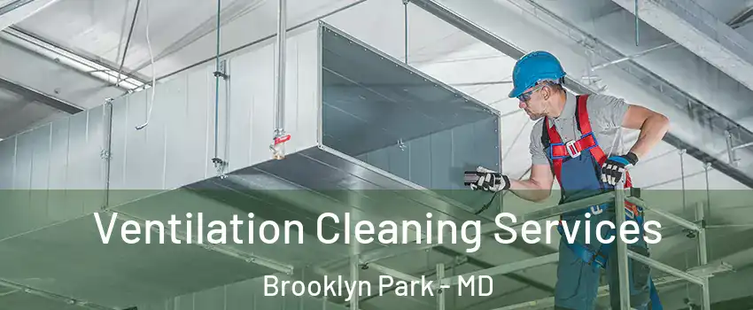  Ventilation Cleaning Services Brooklyn Park - MD