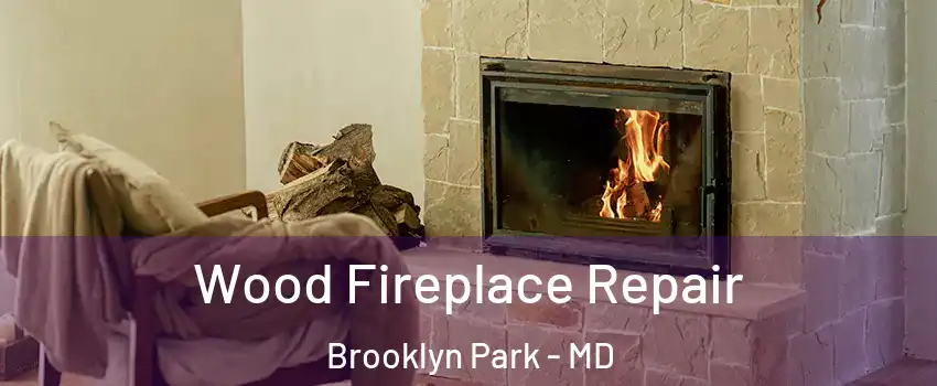  Wood Fireplace Repair Brooklyn Park - MD