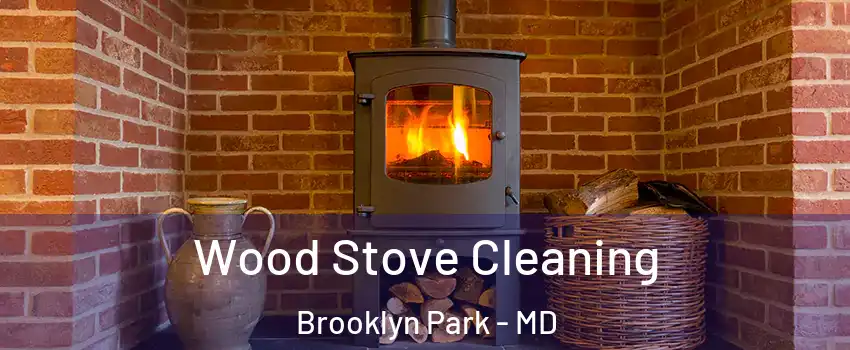  Wood Stove Cleaning Brooklyn Park - MD