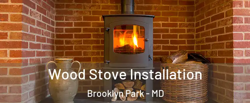  Wood Stove Installation Brooklyn Park - MD