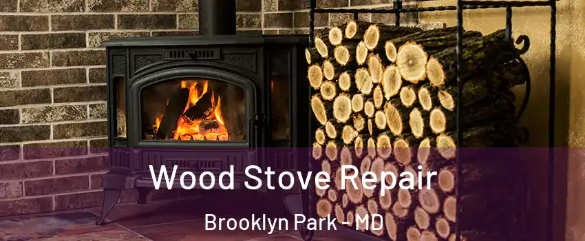  Wood Stove Repair Brooklyn Park - MD